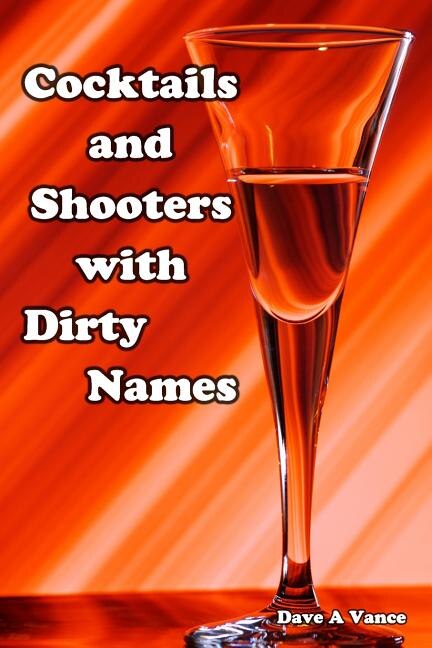 Front cover_Cocktails And Shooters With Dirty Names