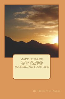 Front cover_Make It Plain! A Devotional of Rhema for Maximizing Your Life