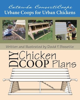 Catawba ConvertiCoops DIY Chicken Ark Plans: Urbane Coops for Urban Chickens