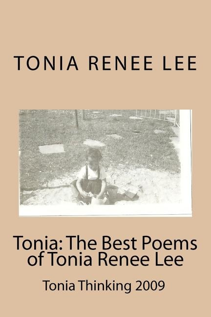 Tonia: The Best Poems of Tonia Renee Lee: Tonia Thinking 2009