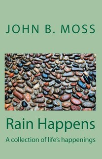 Rain Happens: A collection of life's happenings