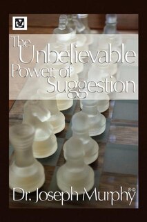 Front cover_The Unbelievable Power Of Suggestion