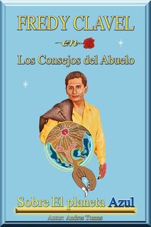 Front cover_FREDY CLAVEL en Los Consejos del Abuelo Sobre El planeta Azul