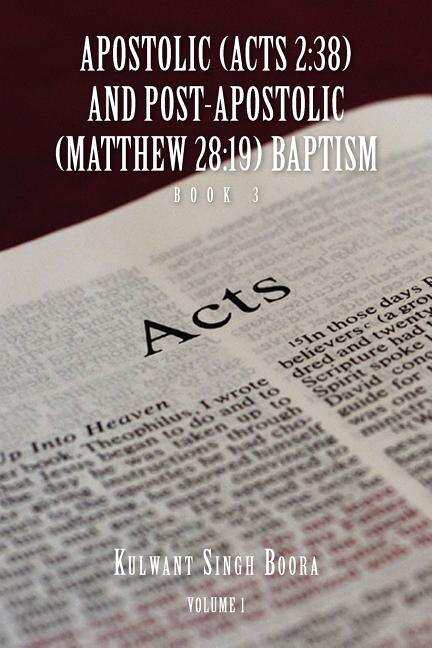 Apostolic (Acts 2: 38) AND POST-APOSTOLIC (MATTHEW 28:19) BAPTISM Volume 1