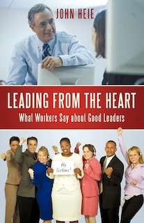 Leading from the Heart: What Workers Say about Good Leaders