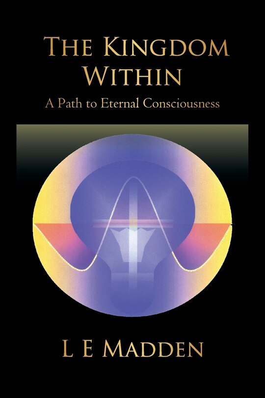 The Kingdom Within: A Path To Eternal Consciousness