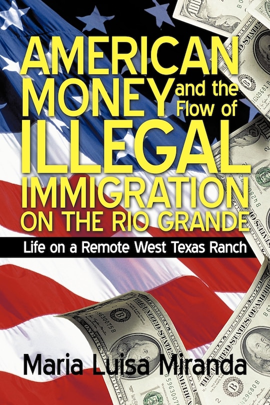 Front cover_American Money and the Flow of Illegal Immigration on the Rio Grande