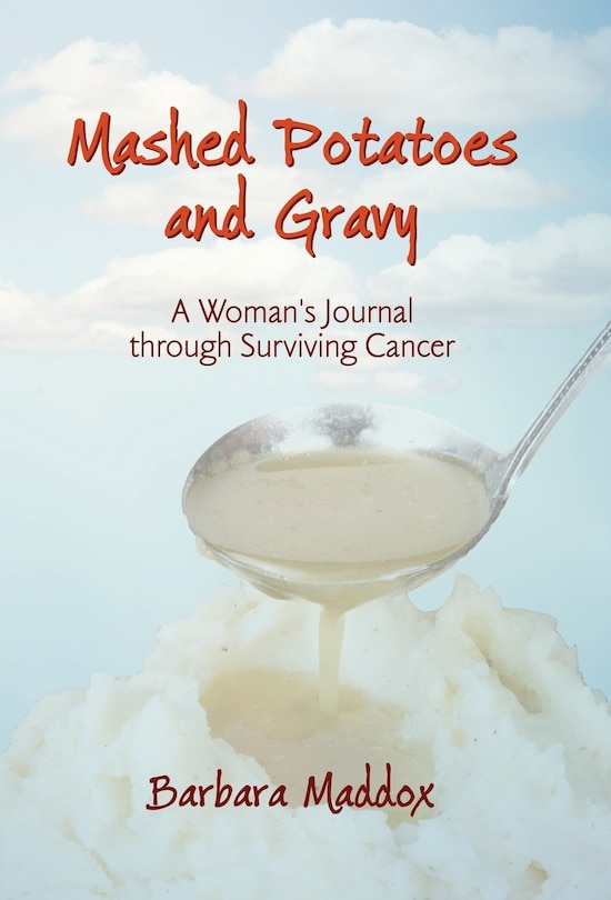 Mashed Potatoes And Gravy: A Woman's Journal Through Surviving Cancer