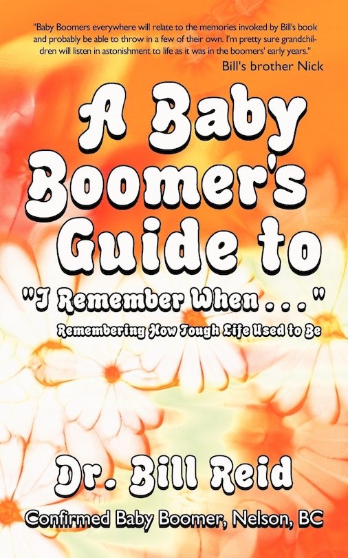 A Baby Boomer's Guide to I Remember When . . .: Remembering How Tough Life Used To Be