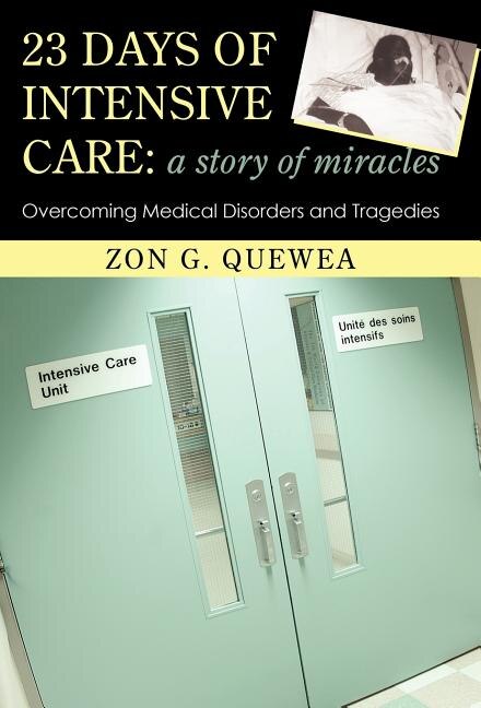 23 Days of Intensive Care: A Story of Miracles: Overcoming Medical Disorders and Tragedies