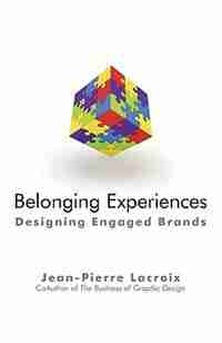 Belonging Experiences: Designing Engaged Brands by LaCroix Jean-pierre Lacroix