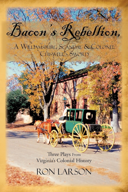 Front cover_Bacon's Rebellion, A Williamsburg Scandal & Colonel Chiswell's Sword
