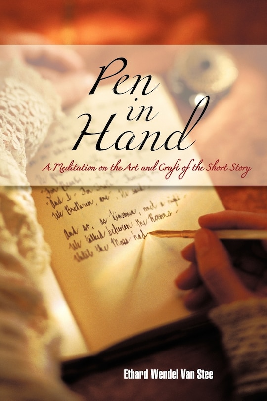 Pen In Hand: A Meditation On The Art And Craft Of The Short Story