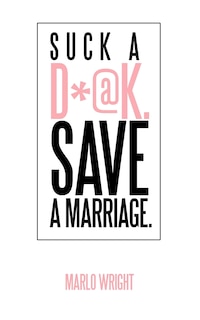 Front cover_Suck a D*@k. Save a Marriage.
