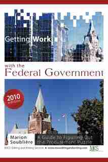 Getting Work With The Federal Government: A Guide To Figuring Out The Procurement Puzzle by Marion Soubliere