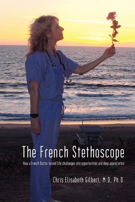 The French Stethoscope: How A French Doctor Turned Life Challenges Into Opportunities And Deep Appreciation