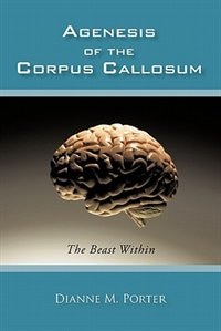 Agenesis Of The Corpus Callosum: The Beast Within