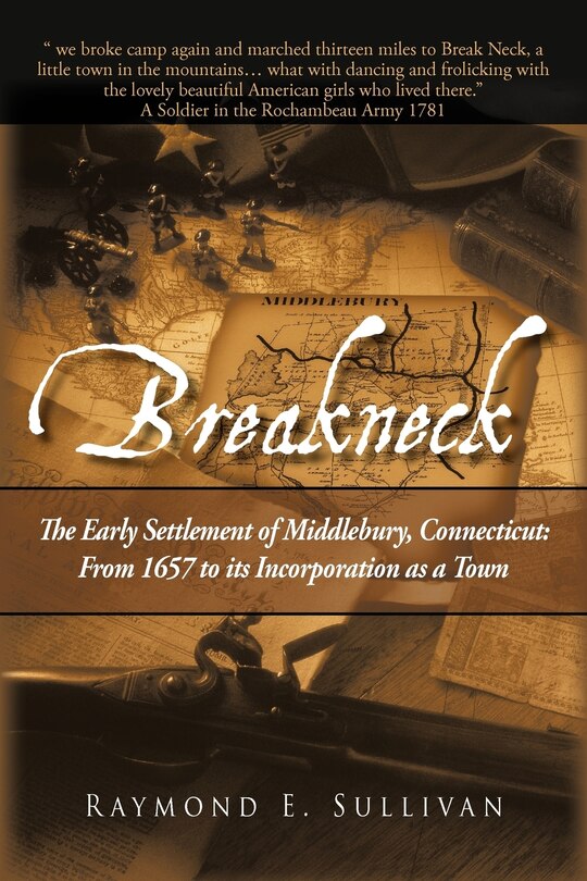 Breakneck: The Early Settlement Of Middlebury, Connecticut: From1657 To Its Incorporation As A Town.