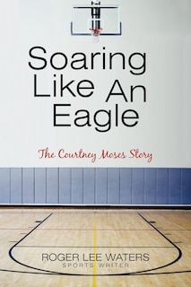 Couverture_Soaring Like An Eagle The Courtney Moses Story