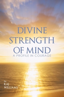 Divine Strength Of Mind: A Profile In Courage