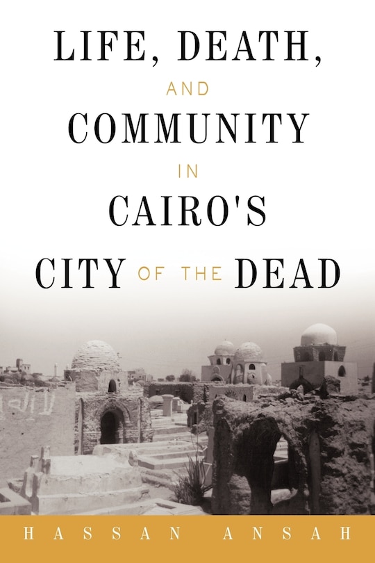 Front cover_Life, Death, And Community In Cairo's City Of The Dead