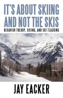 Front cover_It's About Skiing And Not The Skis