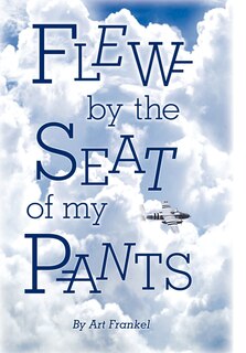 Front cover_Flew By The Seat Of My Pants