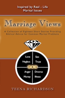 Marriage Views: A Collection Of Eighteen Short Stories Providing Biblical Advice For Common Marital Problems