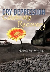 Front cover_Cry Depression, Celebrate Recovery
