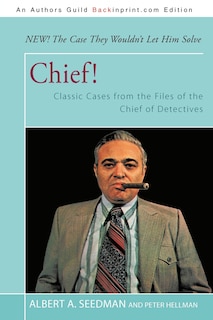 Chief!: Classic Cases From The Files Of The Chief Of Detectives