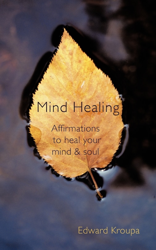 Mind Healing: Affirmations To Heal Your Mind And Soul