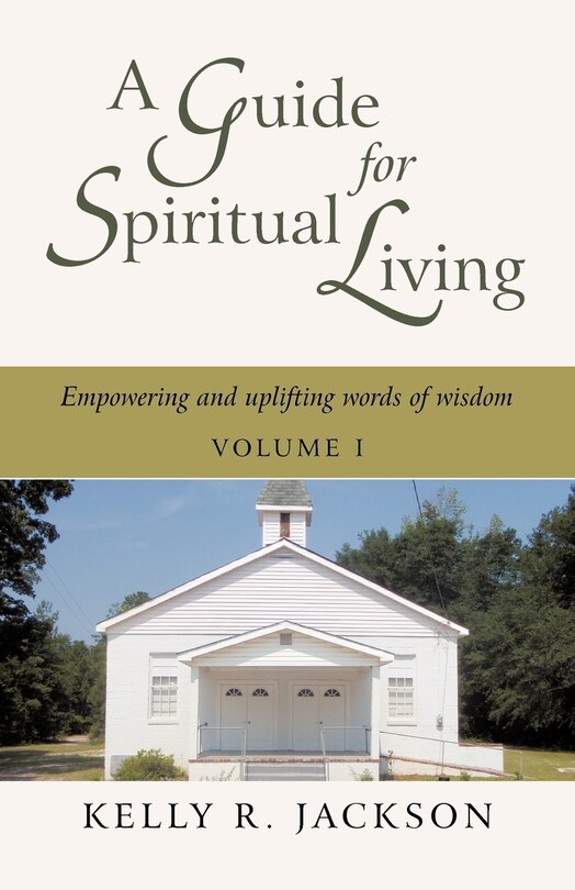 A Guide For Spiritual Living: Empowering And Uplifting Words Of Wisdom, Vol. I