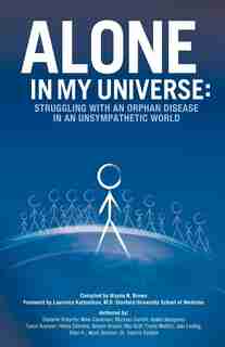 Alone In My Universe: Struggling With An Orphan Disease In An Unsympathetic World by Wayne Brown