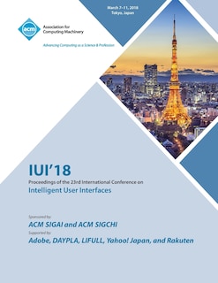 IUI '18: 23rd International Conference on Intelligent User Interfaces