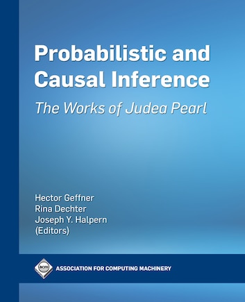 Probabilistic and Causal Inference: The Works of Judea Pearl