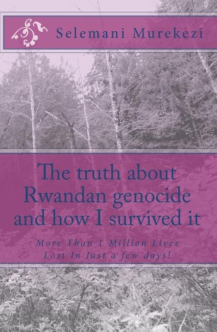 Couverture_The truth about Rwandan genocide and how I survived it