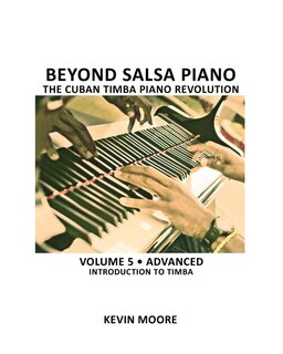 Beyond Salsa Piano: The Cuban Timba Piano Revolution: Volume 5- Introducing Timba