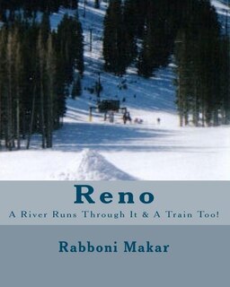 Reno: A River Runs Through It & A Train Too!