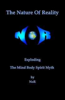 The Nature Of Reality: Exploding The Mind Body Spirit Myth