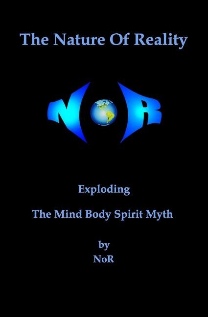 The Nature Of Reality: Exploding The Mind Body Spirit Myth