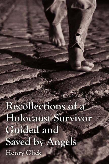 Front cover_Recollections of a Holocaust Survivor Guided and Saved by Angels