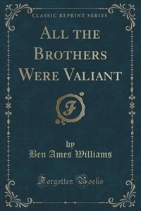 Front cover_All the Brothers Were Valiant (Classic Reprint)