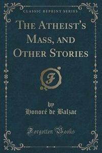 Front cover_The Atheist's Mass, and Other Stories (Classic Reprint)