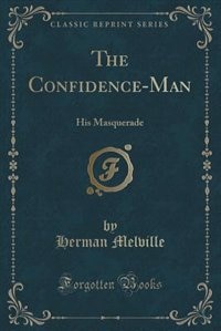 The Confidence-Man: His Masquerade (Classic Reprint)