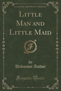 Front cover_Little Man and Little Maid (Classic Reprint)