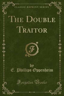 The Double Traitor (Classic Reprint)
