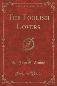 The Foolish Lovers (Classic Reprint)