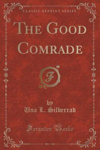 The Good Comrade (Classic Reprint)