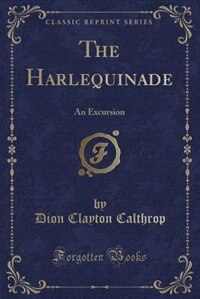 The Harlequinade: An Excursion (Classic Reprint)