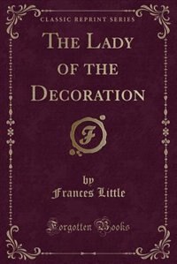 The Lady of the Decoration (Classic Reprint)